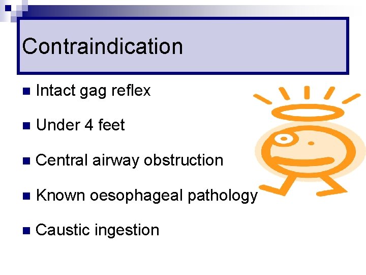 Contraindication n Intact gag reflex n Under 4 feet n Central airway obstruction n