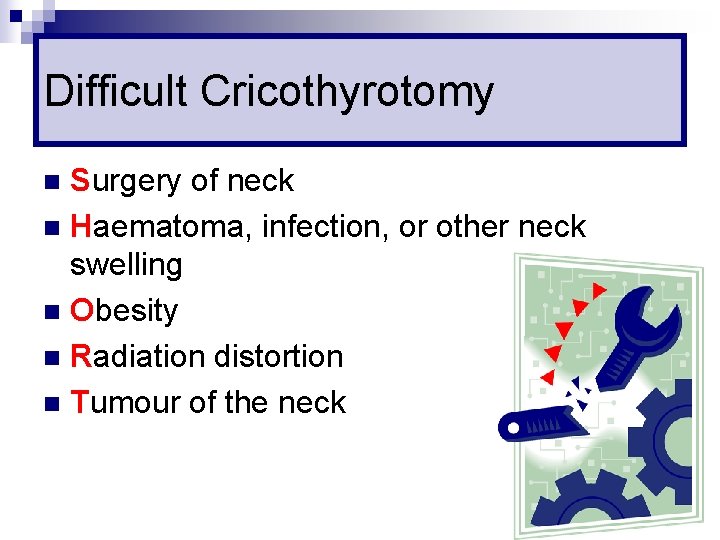 Difficult Cricothyrotomy Surgery of neck n Haematoma, infection, or other neck swelling n Obesity