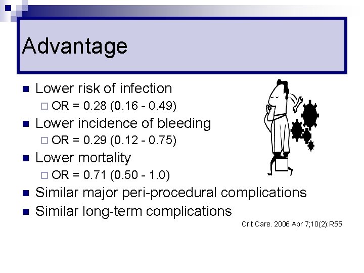 Advantage n Lower risk of infection ¨ OR n Lower incidence of bleeding ¨