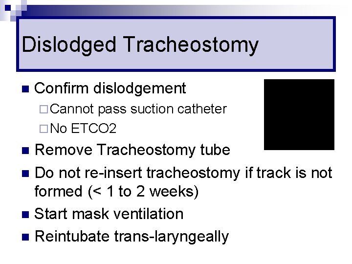 Dislodged Tracheostomy n Confirm dislodgement ¨ Cannot pass suction catheter ¨ No ETCO 2