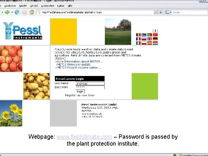 Webpage: www. fieldclimate. com – Password is passed by the plant protection institute. 