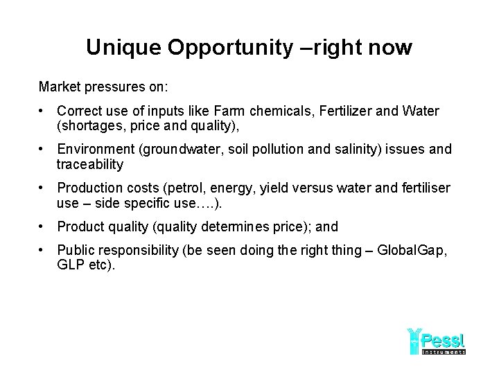 Unique Opportunity –right now Market pressures on: • Correct use of inputs like Farm