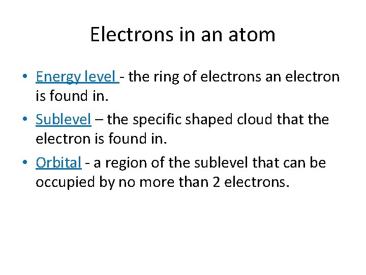 Electrons in an atom • Energy level - the ring of electrons an electron