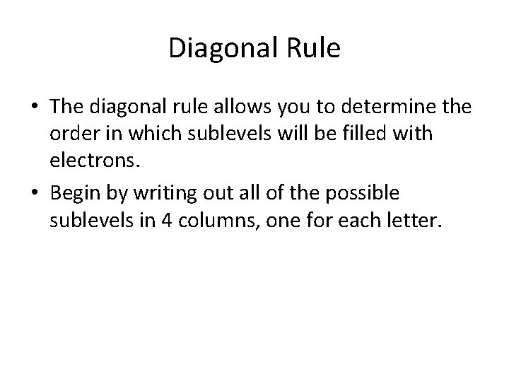 Diagonal Rule • The diagonal rule allows you to determine the order in which