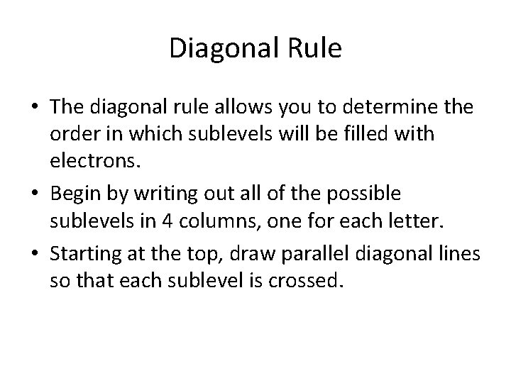 Diagonal Rule • The diagonal rule allows you to determine the order in which