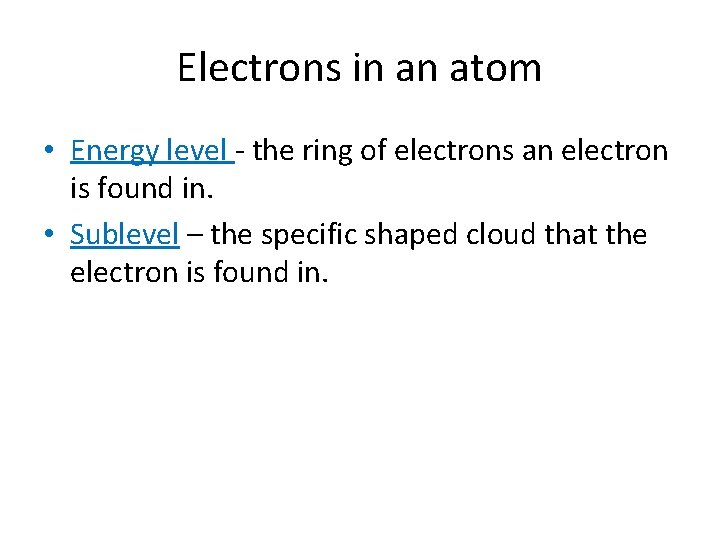 Electrons in an atom • Energy level - the ring of electrons an electron