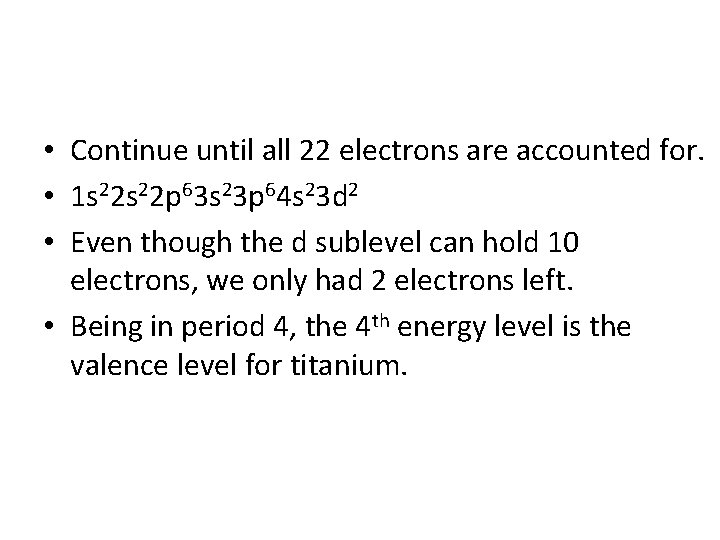  • Continue until all 22 electrons are accounted for. • 1 s 22