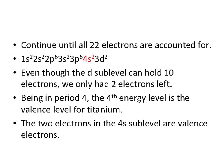  • Continue until all 22 electrons are accounted for. • 1 s 22