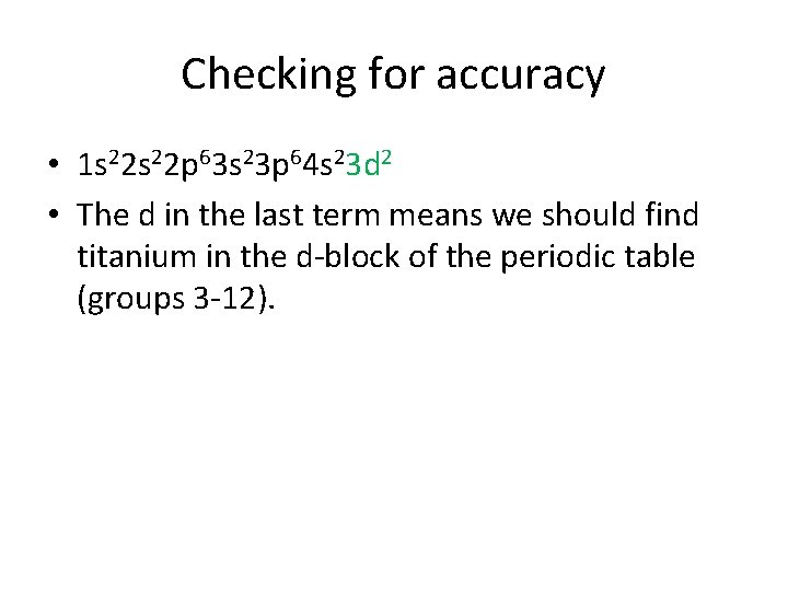 Checking for accuracy • 1 s 22 p 63 s 23 p 64 s