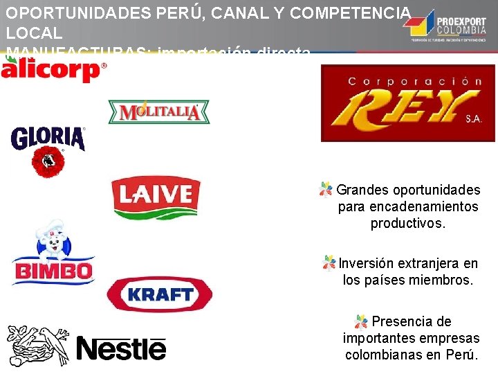 OPORTUNIDADES PERÚ, CANAL Y COMPETENCIA LOCAL MANUFACTURAS: importación directa. Grandes oportunidades para encadenamientos productivos. OPORTUNIDADES PERÚ, CANAL Y COMPETENCIA LOCAL MANUFACTURAS: importación directa. Grandes oportunidades para encadenamientos productivos.