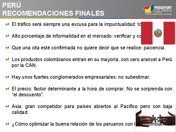 PERÚ RECOMENDACIONES FINALES El tráfico será siempre una excusa para la impuntualidad: tolerancia. Alto PERÚ RECOMENDACIONES FINALES El tráfico será siempre una excusa para la impuntualidad: tolerancia. Alto