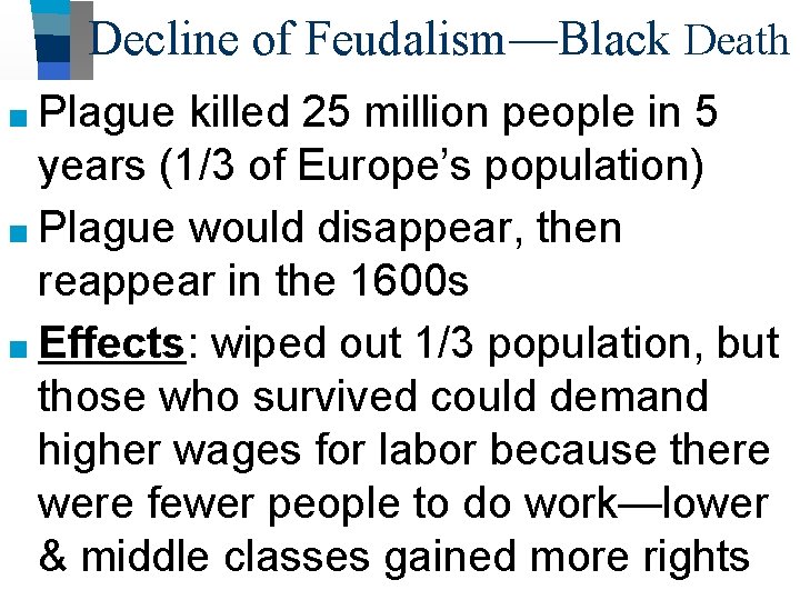 Decline of Feudalism—Black Death ■ Plague killed 25 million people in 5 years (1/3