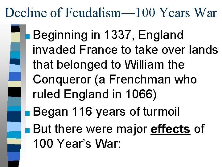 Decline of Feudalism— 100 Years War ■ Beginning in 1337, England invaded France to