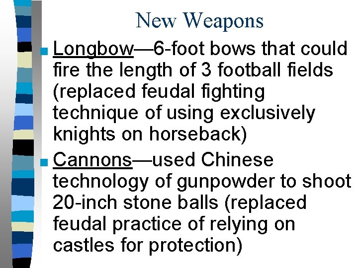 New Weapons ■ Longbow— 6 -foot bows that could fire the length of 3