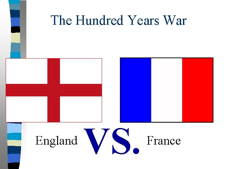 The Hundred Years War England VS. France 