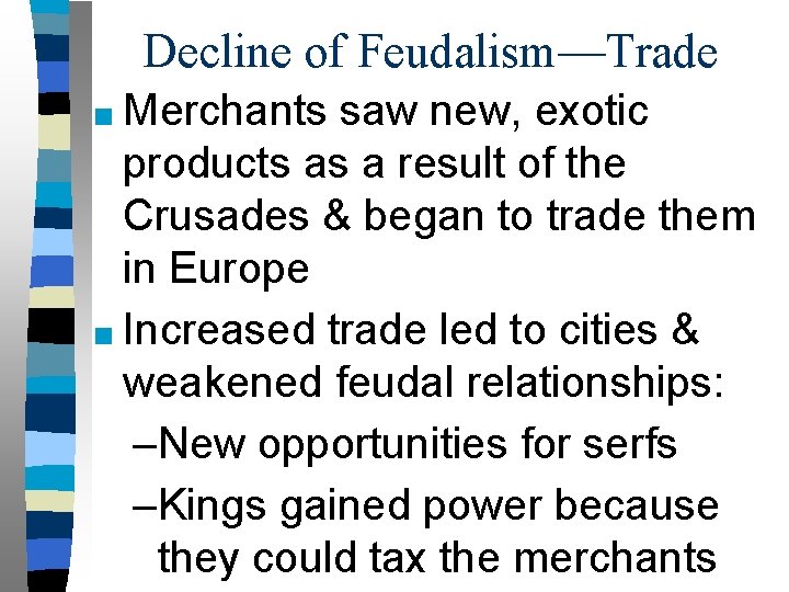 Decline of Feudalism—Trade ■ Merchants saw new, exotic products as a result of the