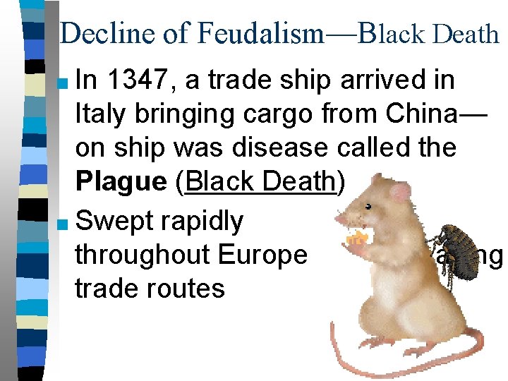 Decline of Feudalism—Black Death ■ In 1347, a trade ship arrived in Italy bringing