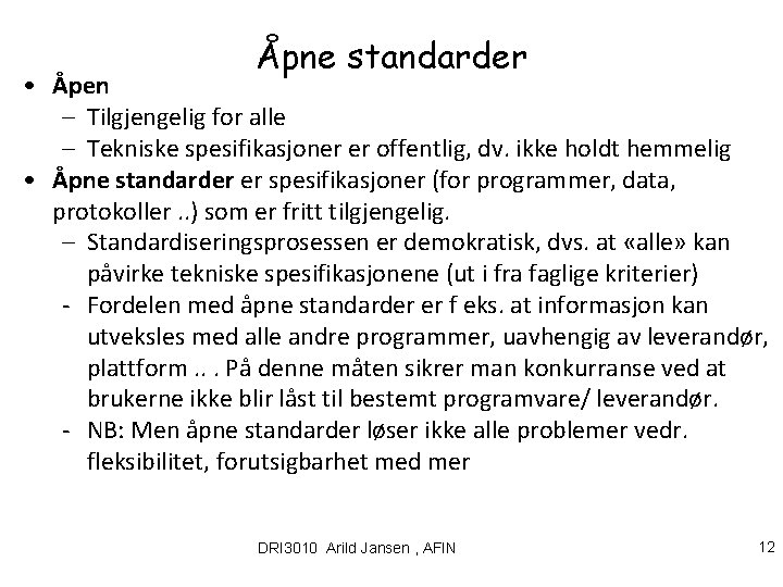 Åpne standarder • Åpen – Tilgjengelig for alle – Tekniske spesifikasjoner er offentlig, dv.