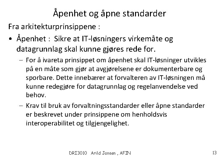 Åpenhet og åpne standarder Fra arkitekturprinsippene : • Åpenhet : Sikre at IT-løsningers virkemåte