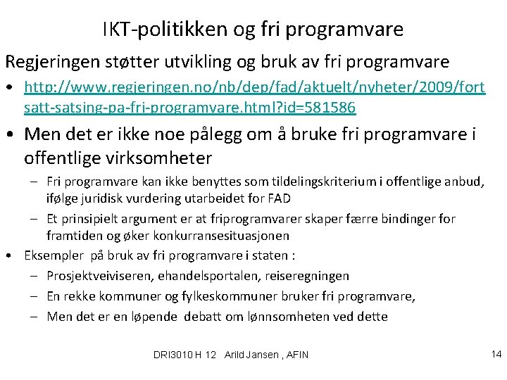 IKT-politikken og fri programvare Regjeringen støtter utvikling og bruk av fri programvare • http: