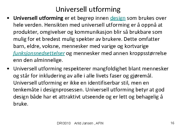 Universell utforming • Universell utforming er et begrep innen design som brukes over hele