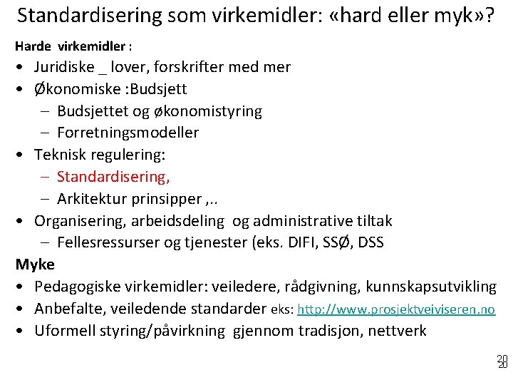 Standardisering som virkemidler: «hard eller myk» ? Harde virkemidler : • Juridiske _ lover,