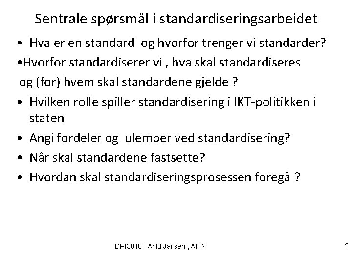 Sentrale spørsmål i standardiseringsarbeidet • Hva er en standard og hvorfor trenger vi standarder?