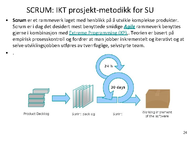 SCRUM: IKT prosjekt-metodikk for SU • Scrum er et rammeverk laget med henblikk på