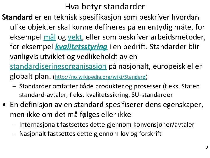 Hva betyr standarder Standard er en teknisk spesifikasjon som beskriver hvordan ulike objekter skal