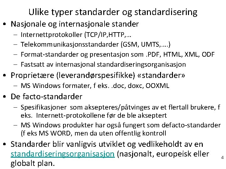 Ulike typer standarder og standardisering • Nasjonale og internasjonale stander – – Internettprotokoller (TCP/IP,