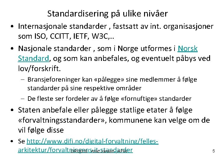 Standardisering på ulike nivåer • Internasjonale standarder , fastsatt av int. organisasjoner som ISO,