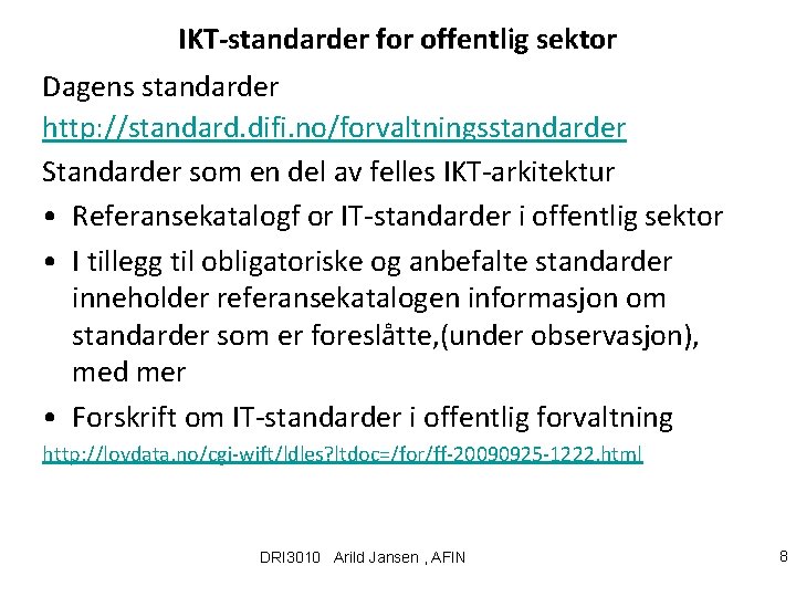 IKT-standarder for offentlig sektor Dagens standarder http: //standard. difi. no/forvaltningsstandarder Standarder som en del