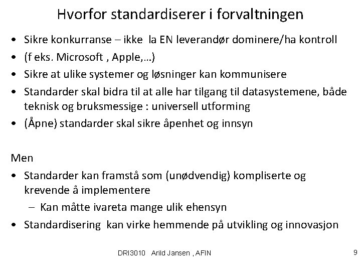 Hvorfor standardiserer i forvaltningen • • Sikre konkurranse – ikke la EN leverandør dominere/ha
