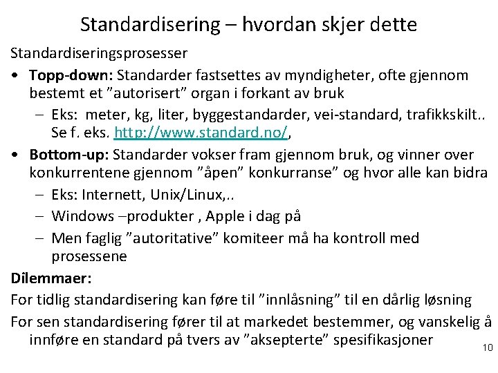 Standardisering – hvordan skjer dette Standardiseringsprosesser • Topp-down: Standarder fastsettes av myndigheter, ofte gjennom