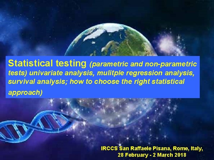 Statistical testing (parametric and non-parametric tests) univariate analysis, mulitple regression analysis, survival analysis; how