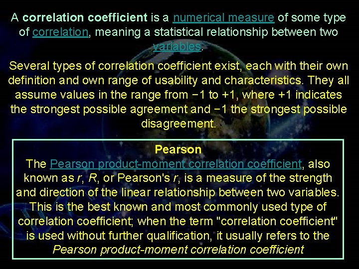 A correlation coefficient is a numerical measure of some type of correlation, meaning a