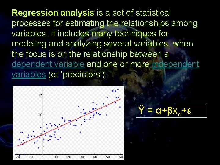 Regression analysis is a set of statistical processes for estimating the relationships among variables.