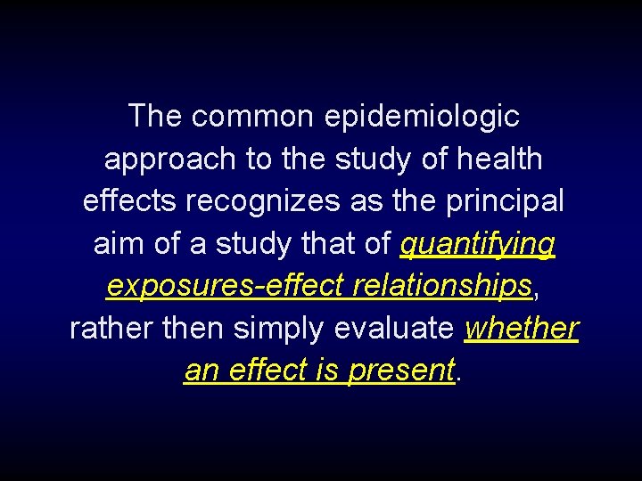 The common epidemiologic approach to the study of health effects recognizes as the principal