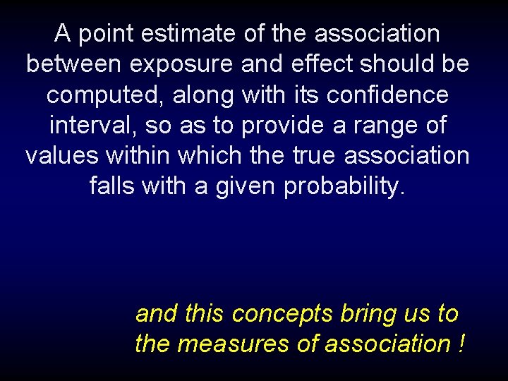 A point estimate of the association between exposure and effect should be computed, along