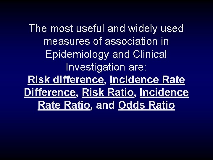 The most useful and widely used measures of association in Epidemiology and Clinical Investigation