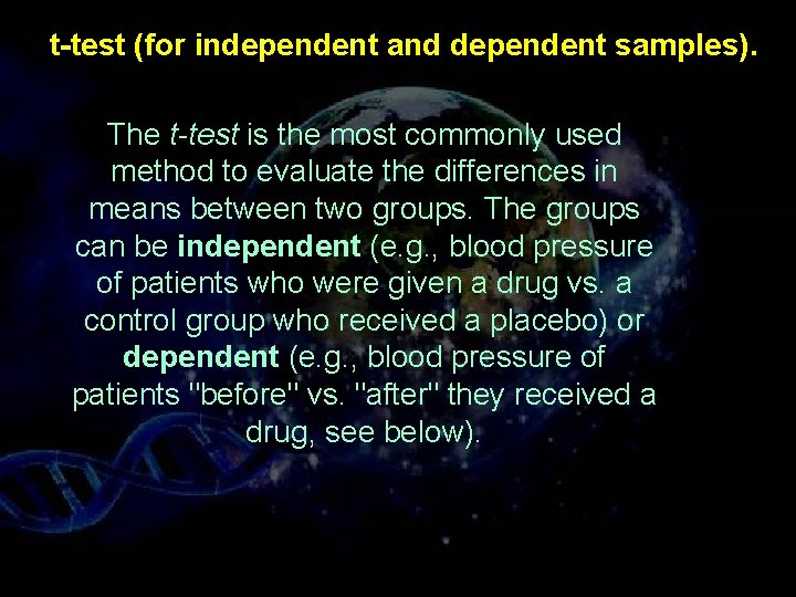 t-test (for independent and dependent samples). The t-test is the most commonly used method