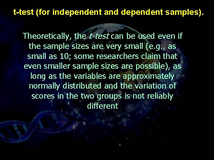 t-test (for independent and dependent samples). Theoretically, the t-test can be used even if