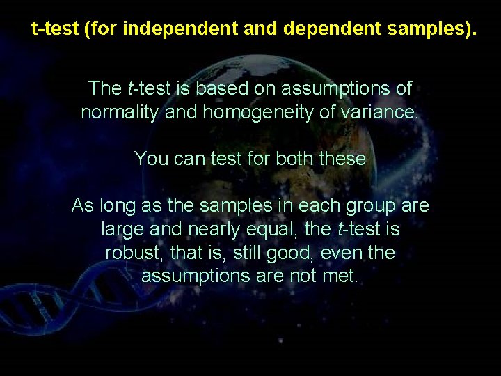 t-test (for independent and dependent samples). The t-test is based on assumptions of normality