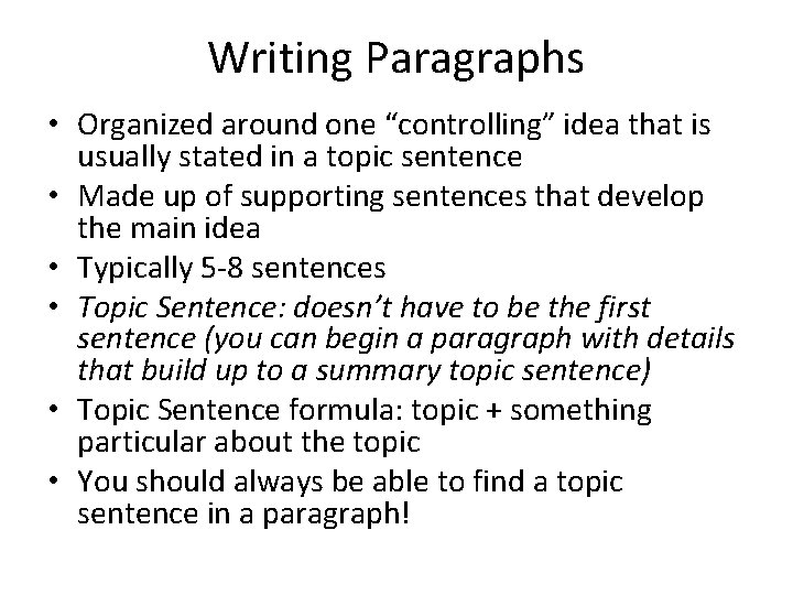 Writing Paragraphs • Organized around one “controlling” idea that is usually stated in a