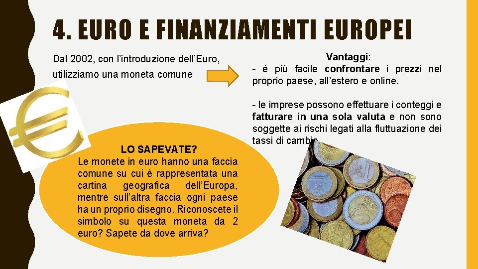 4. EURO E FINANZIAMENTI EUROPEI Dal 2002, con l’introduzione dell’Euro, utilizziamo una moneta comune