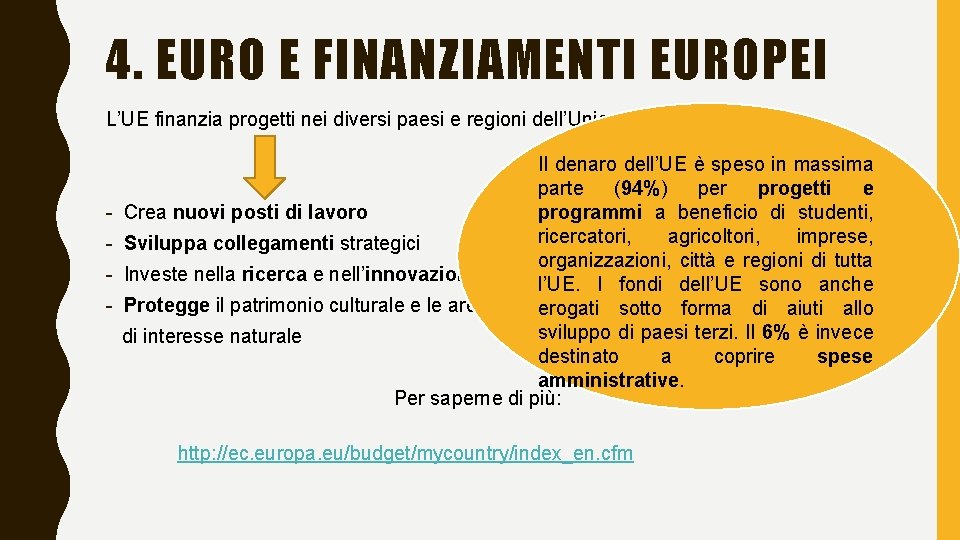 4. EURO E FINANZIAMENTI EUROPEI L’UE finanzia progetti nei diversi paesi e regioni dell’Unione.