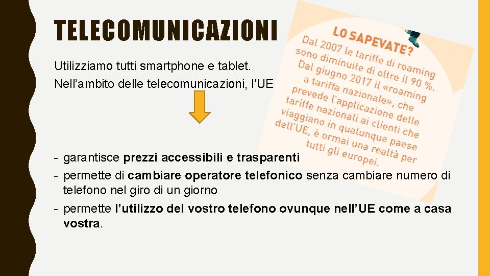 TELECOMUNICAZIONI Utilizziamo tutti smartphone e tablet. Nell’ambito delle telecomunicazioni, l’UE - garantisce prezzi accessibili