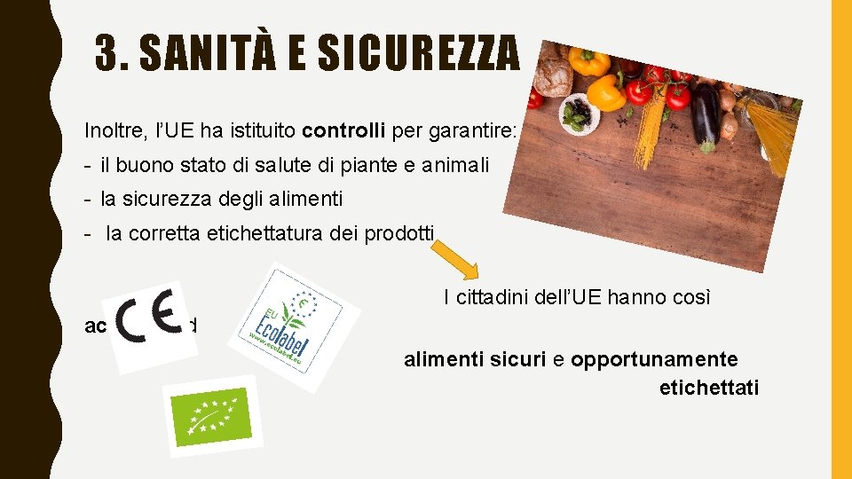 3. SANITÀ E SICUREZZA Inoltre, l’UE ha istituito controlli per garantire: - il buono