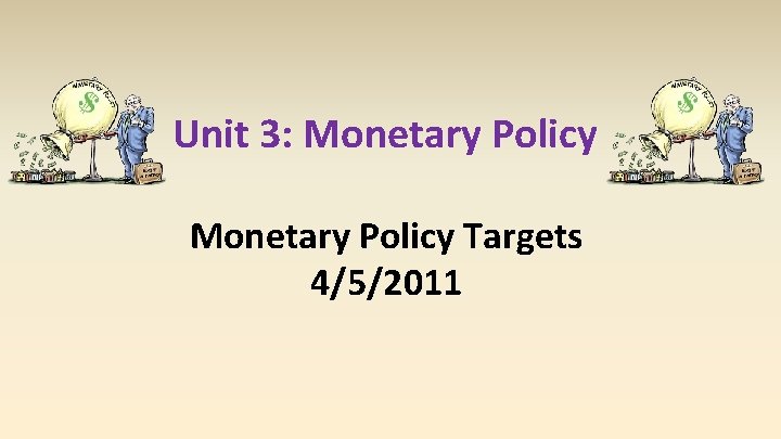 Unit 3: Monetary Policy Targets 4/5/2011 