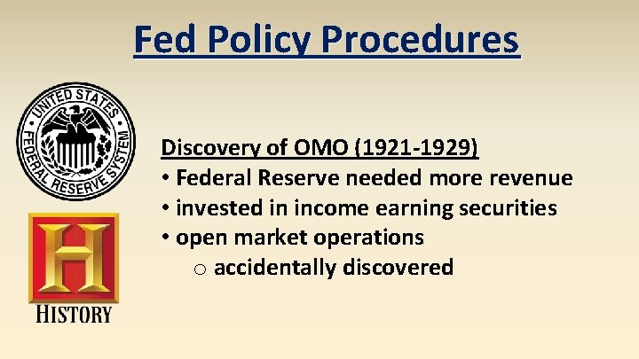 Fed Policy Procedures Discovery of OMO (1921 -1929) • Federal Reserve needed more revenue
